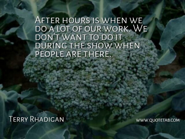 Terry Rhadigan Quote About Hours, People: After Hours Is When We...