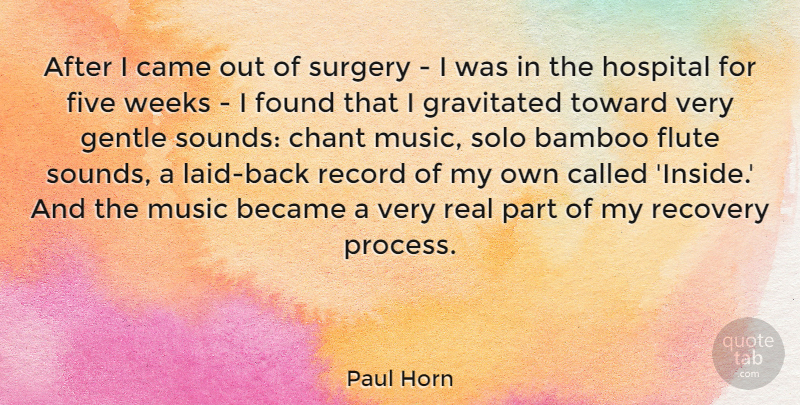 Paul Horn Quote About Bamboo, Became, Came, Chant, Five: After I Came Out Of...