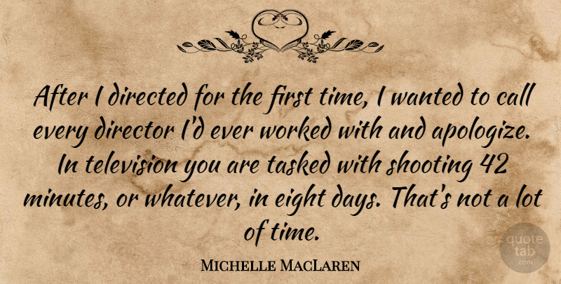 Michelle MacLaren Quote About Call, Directed, Director, Eight, Shooting: After I Directed For The...