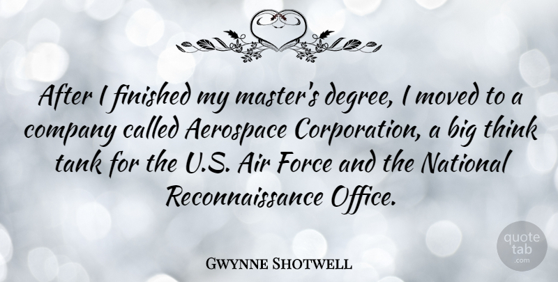 Gwynne Shotwell Quote About Aerospace, Air, Finished, Force, Moved: After I Finished My Masters...