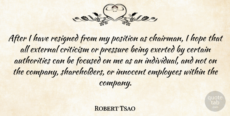Robert Tsao Quote About Certain, Criticism, Employees, External, Focused: After I Have Resigned From...