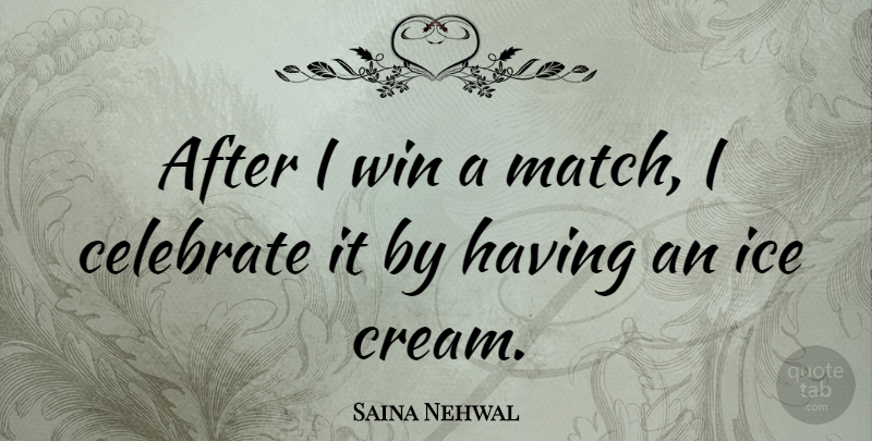 Saina Nehwal Quote About Winning, Ice, Celebrate: After I Win A Match...