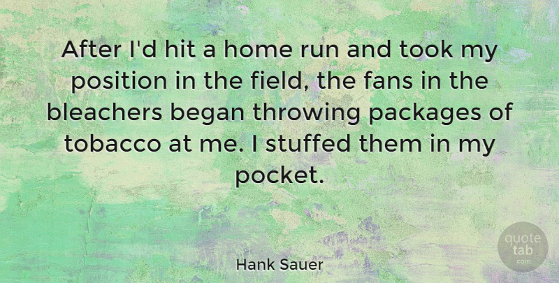 Hank Sauer Quote About American Athlete, Began, Fans, Hit, Home: After Id Hit A Home...