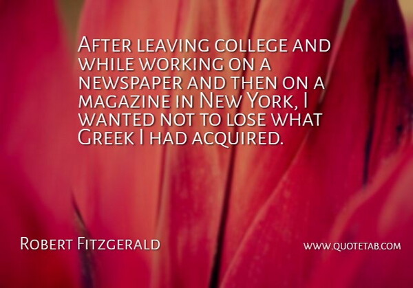 Robert Fitzgerald Quote About American Author, College, Greek, Leaving, Lose: After Leaving College And While...
