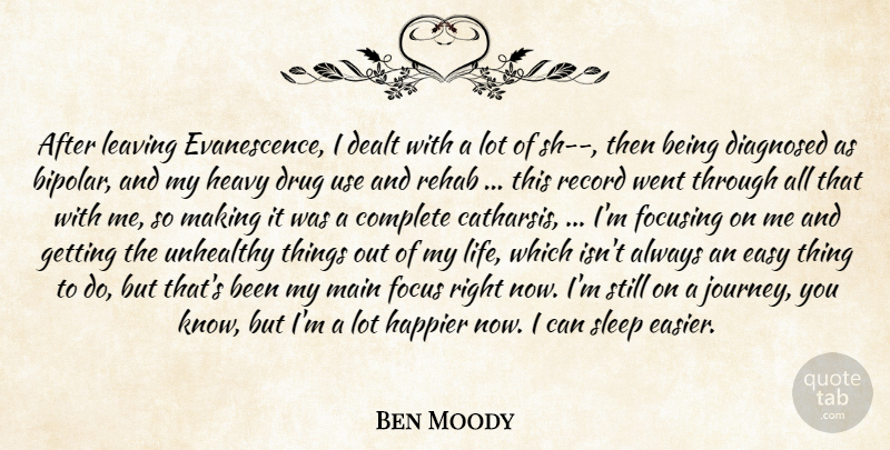 Ben Moody Quote About Complete, Dealt, Diagnosed, Easy, Focusing: After Leaving Evanescence I Dealt...