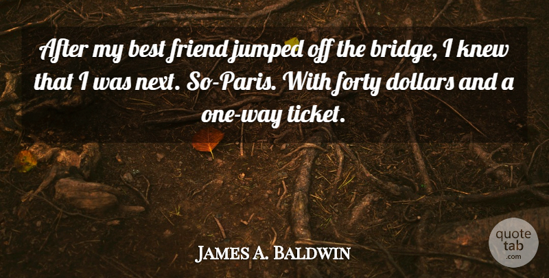 James A. Baldwin Quote About Bridges, Paris, My Best Friend: After My Best Friend Jumped...