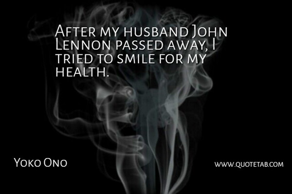 Yoko Ono Quote About Husband, Passed Away, My Husband: After My Husband John Lennon...