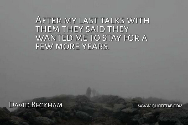 David Beckham Quote About Few, Last, Stay, Talks: After My Last Talks With...