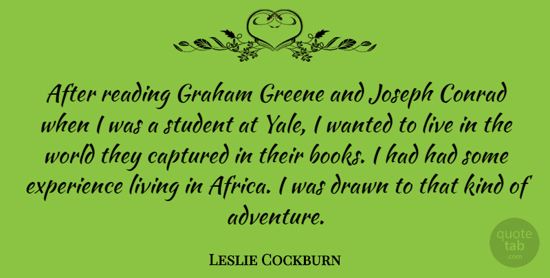 Leslie Cockburn Quote About Captured, Drawn, Experience, Graham, Joseph: After Reading Graham Greene And...