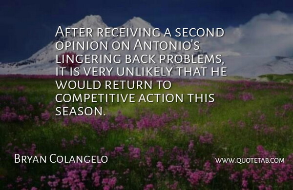 Bryan Colangelo Quote About Action, Lingering, Opinion, Receiving, Return: After Receiving A Second Opinion...