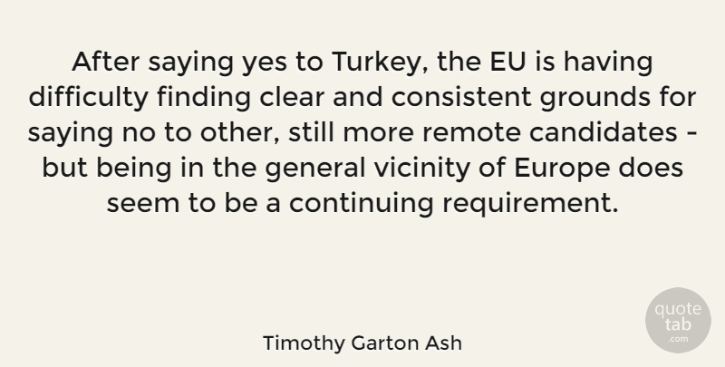 Timothy Garton Ash Quote About Europe, Turkeys, Doe: After Saying Yes To Turkey...