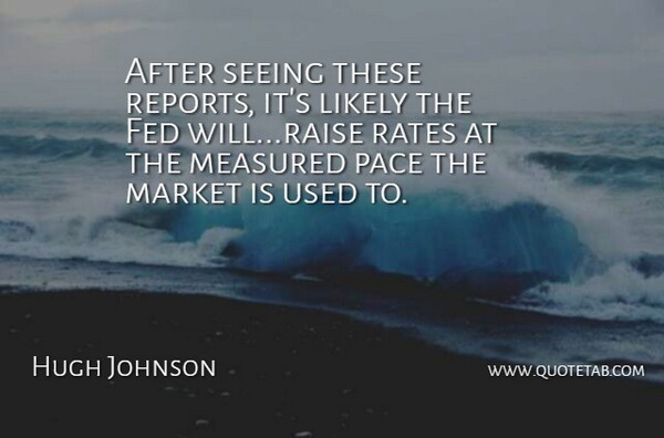 Hugh Johnson Quote About Fed, Likely, Market, Measured, Pace: After Seeing These Reports Its...