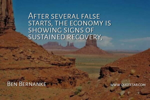 Ben Bernanke Quote About Economy, False, Several, Showing, Signs: After Several False Starts The...