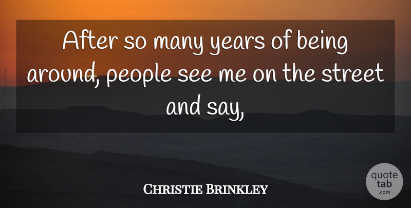 Christie Brinkley Quote About People, Street: After So Many Years Of...
