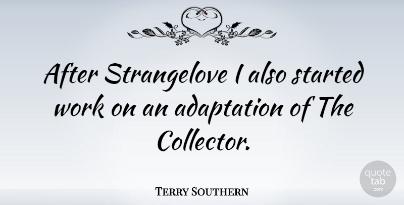Terry Southern Quote About Adaptation, Collectors: After Strangelove I Also Started...