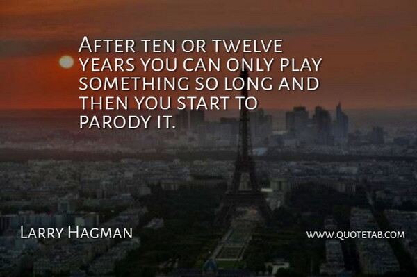 Larry Hagman Quote About Years, Play, Long: After Ten Or Twelve Years...