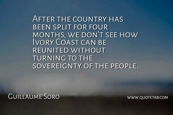 Guillaume Soro Quote About Coast, Country, Four, Ivory, Reunited: After The Country Has Been...