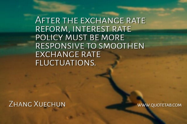 Zhang Xuechun Quote About Exchange, Interest, Policy, Rate, Responsive: After The Exchange Rate Reform...