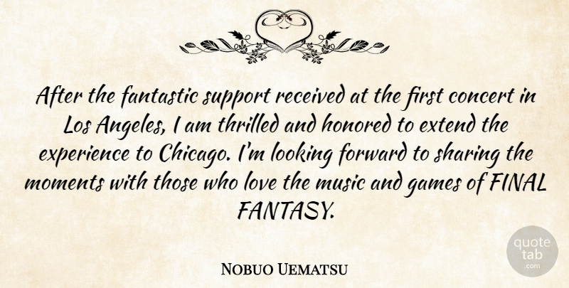 Nobuo Uematsu Quote About Concert, Experience, Extend, Fantastic, Final: After The Fantastic Support Received...