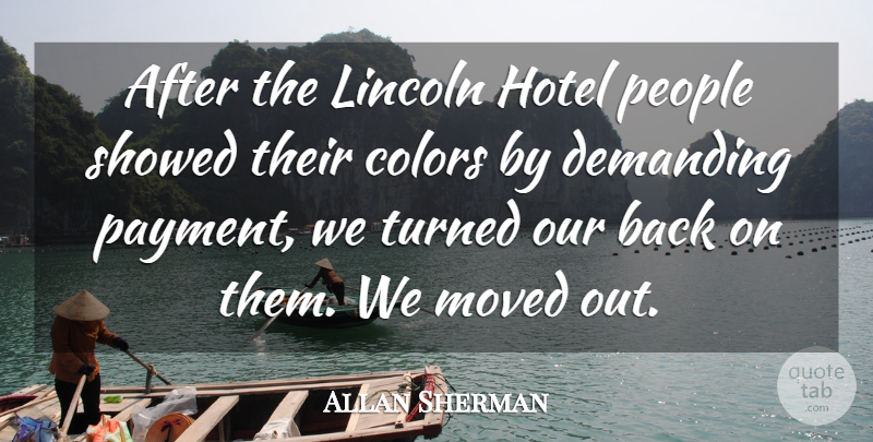 Allan Sherman Quote About Colors, Demanding, Hotel, Lincoln, Moved: After The Lincoln Hotel People...