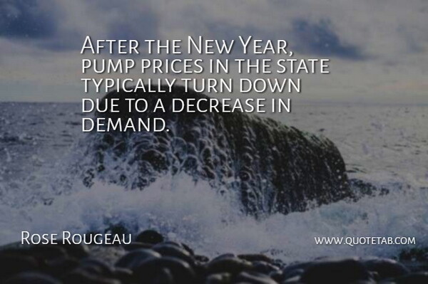 Rose Rougeau Quote About Decrease, Due, Prices, Pump, State: After The New Year Pump...
