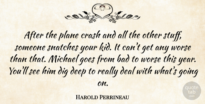 Harold Perrineau Quote About Bad, Crash, Deal, Deep, Dig: After The Plane Crash And...