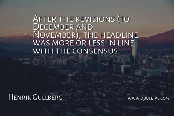 Henrik Gullberg Quote About December, Headline, Less: After The Revisions To December...
