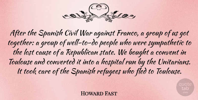 Howard Fast Quote About Against, Bought, Care, Cause, Civil: After The Spanish Civil War...