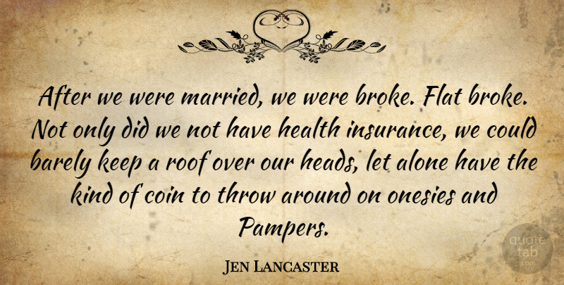 Jen Lancaster Quote About Alone, Barely, Coin, Flat, Health: After We Were Married We...