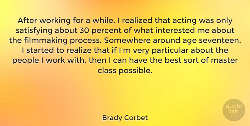 Brady Corbet Quote About Acting, Age, Best, Class, Filmmaking: After Working For A While...
