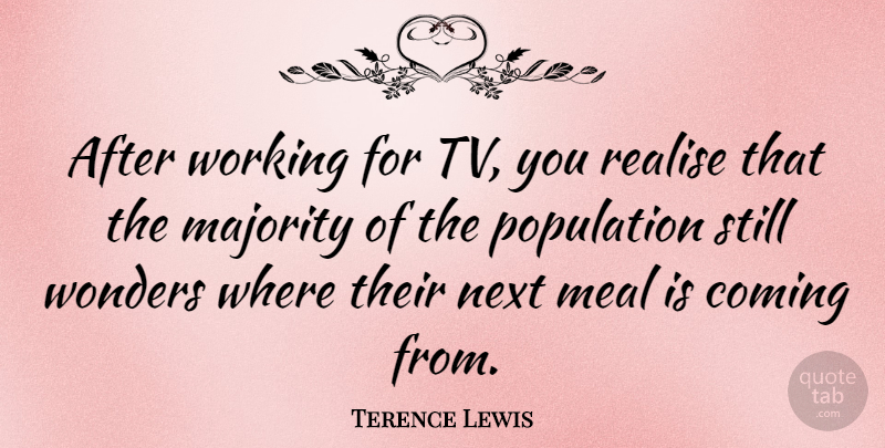 Terence Lewis Quote About Population, Meals, Next: After Working For Tv You...