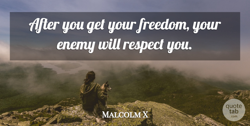 Malcolm X Quote About Freedom, Enemy, Your Freedom: After You Get Your Freedom...