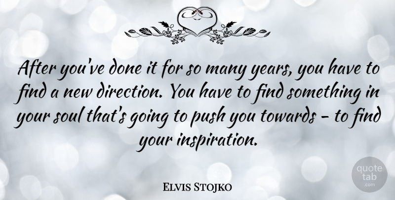 Elvis Stojko Quote About Inspiration, Years, Soul: After Youve Done It For...
