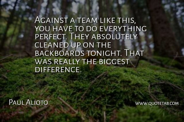 Paul Alioto Quote About Absolutely, Against, Biggest, Cleaned, Team: Against A Team Like This...