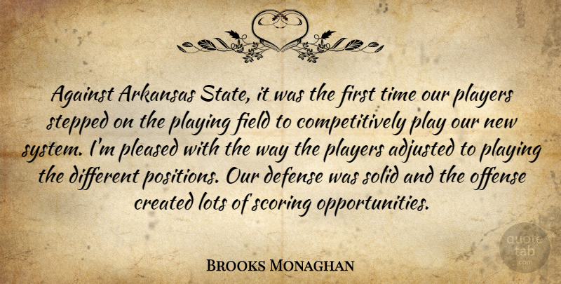 Brooks Monaghan Quote About Adjusted, Against, Arkansas, Created, Defense: Against Arkansas State It Was...
