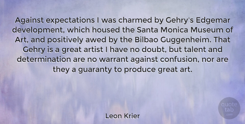 Leon Krier Quote About Against, Art, Artist, Charmed, Determination: Against Expectations I Was Charmed...