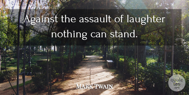 Mark Twain Quote About Inspirational, Strength, Happiness: Against The Assault Of Laughter...