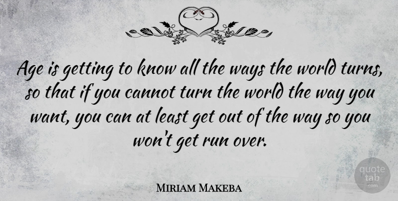 Miriam Makeba Quote About Running, Age, World: Age Is Getting To Know...