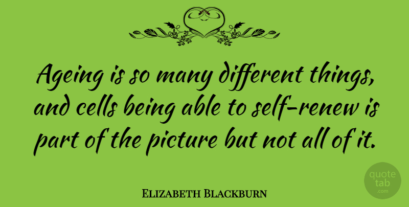 Elizabeth Blackburn Quote About undefined: Ageing Is So Many Different...