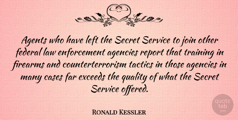 Ronald Kessler Quote About Agencies, Agents, Cases, Far, Federal: Agents Who Have Left The...
