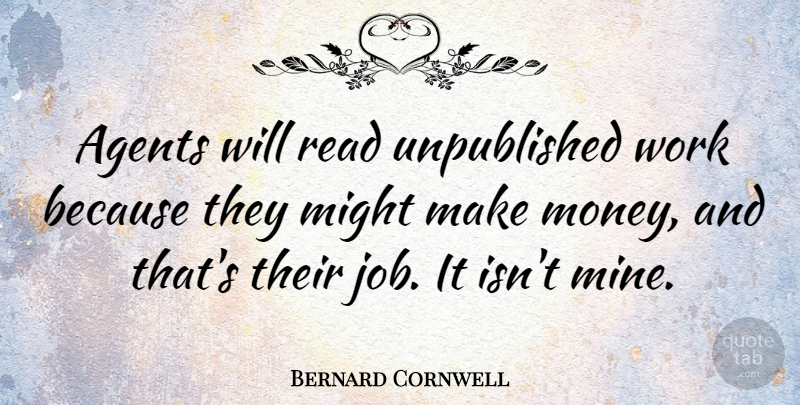 Bernard Cornwell Quote About Agents, British Novelist, Might, Work: Agents Will Read Unpublished Work...
