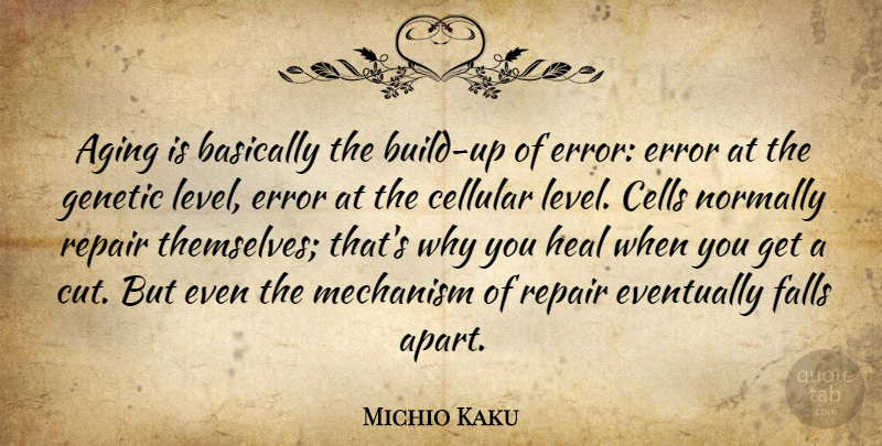 Michio Kaku Quote About Fall, Cutting, Cells: Aging Is Basically The Build...