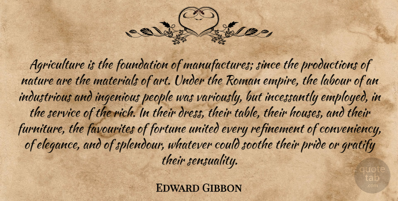 Edward Gibbon Quote About Art, Pride, Agriculture: Agriculture Is The Foundation Of...
