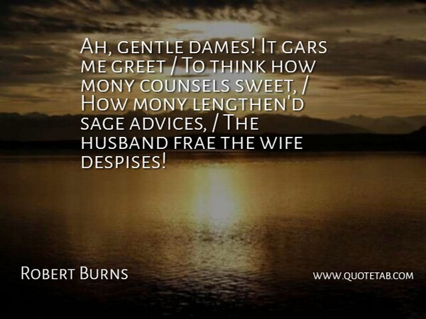 Robert Burns Quote About Gentle, Greet, Husband, Sage, Wife: Ah Gentle Dames It Gars...