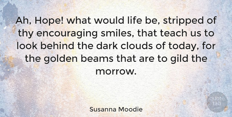 Susanna Moodie Quote About Encouraging, Dark, Clouds: Ah Hope What Would Life...
