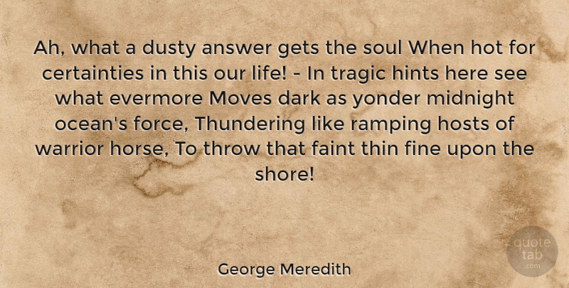 George Meredith Quote About Horse, Ocean, Moving: Ah What A Dusty Answer...