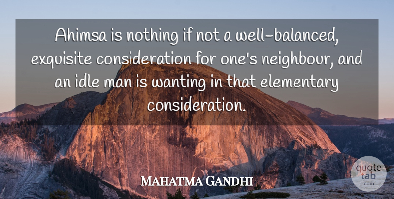 Mahatma Gandhi Quote About Men, Consideration, Mankind: Ahimsa Is Nothing If Not...