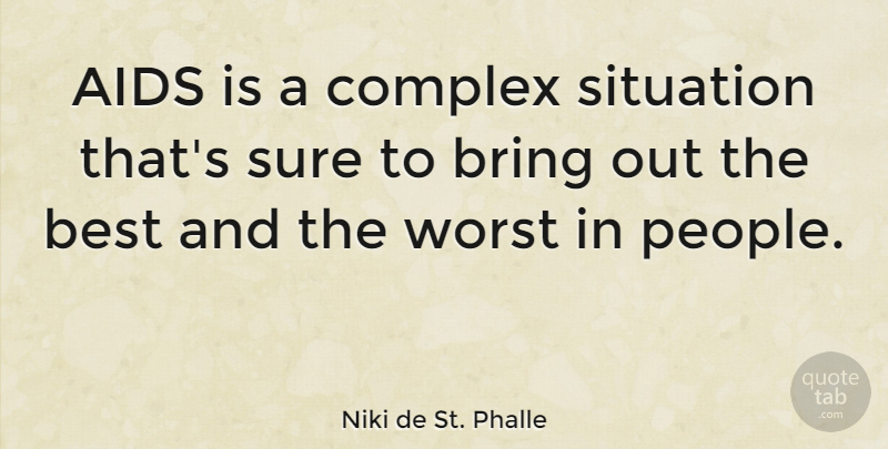 Niki de St. Phalle Quote About Aids, Best, Complex, Sure, Worst: Aids Is A Complex Situation...