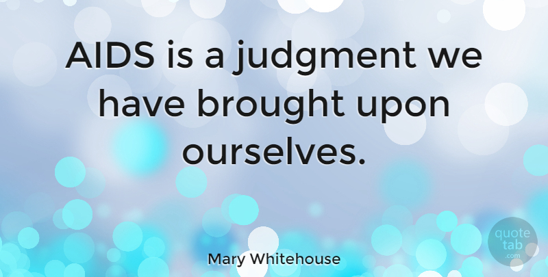 Mary Whitehouse Quote About Judgment, Aids: Aids Is A Judgment We...