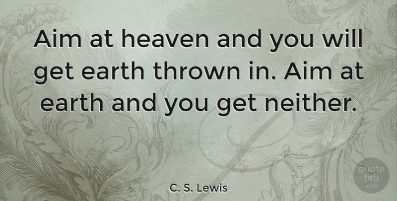 C. S. Lewis Quote About Motivational, Godly, Christian Inspirational: Aim At Heaven And You...